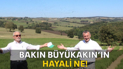 Bakın Büyükakın’ın hayali ne!
